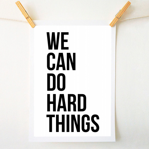 We Can Do Hard Things - A1 - A4 art print by Toni Scott