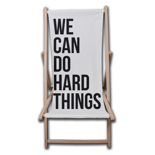 We Can Do Hard Things - canvas deck chair by Toni Scott