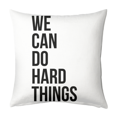 We Can Do Hard Things - designed cushion by Toni Scott