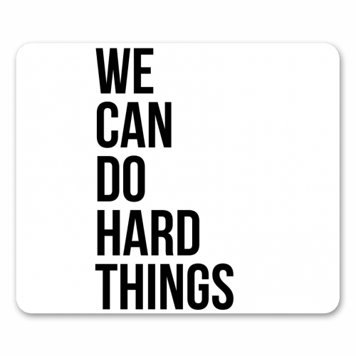 We Can Do Hard Things - funny mouse mat by Toni Scott