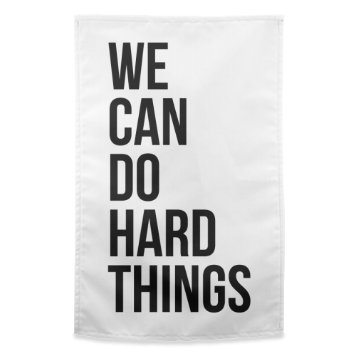 We Can Do Hard Things - funny tea towel by Toni Scott