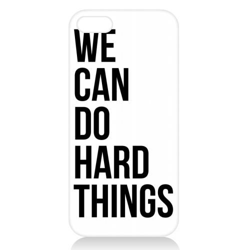 We Can Do Hard Things - unique phone case by Toni Scott