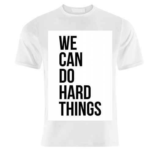 We Can Do Hard Things - unique t shirt by Toni Scott