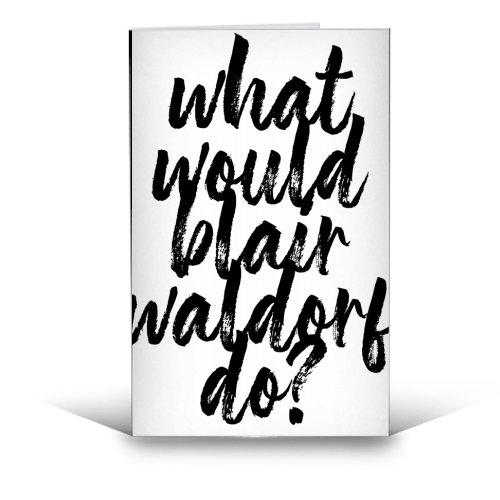 What Would Blair Waldorf Do? Gossip Girl Bold Script - funny greeting card by Toni Scott