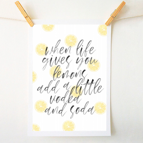 When Life Gives You Lemons Add A Little Vodka and Soda Watercolor Script and lemons - A1 - A4 art print by Toni Scott