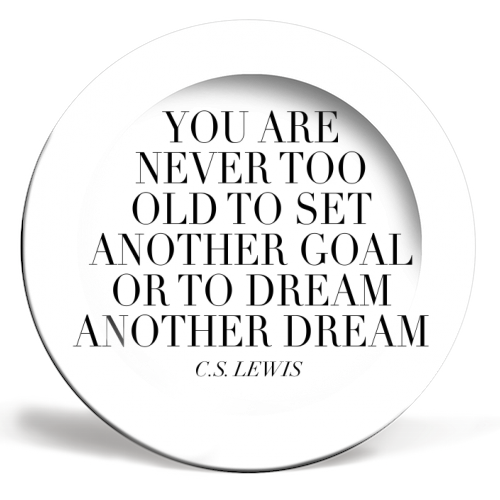 You Are Never Too Old to Set Another Goal or to Dream Another Dream. -C.S. Lewis Quote - ceramic dinner plate by Toni Scott