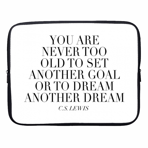 You Are Never Too Old to Set Another Goal or to Dream Another Dream. -C.S. Lewis Quote - designer laptop sleeve by Toni Scott