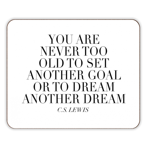 You Are Never Too Old to Set Another Goal or to Dream Another Dream. -C.S. Lewis Quote - designer placemat by Toni Scott