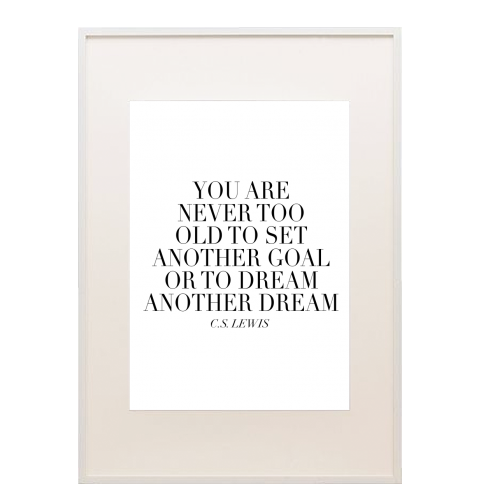 You Are Never Too Old to Set Another Goal or to Dream Another Dream. -C.S. Lewis Quote - framed poster print by Toni Scott