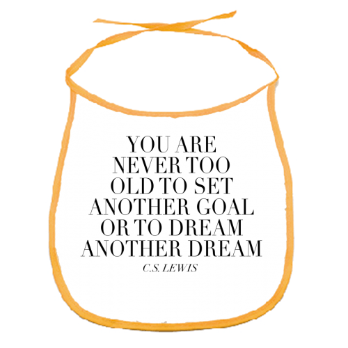 You Are Never Too Old to Set Another Goal or to Dream Another Dream. -C.S. Lewis Quote - funny baby bib by Toni Scott