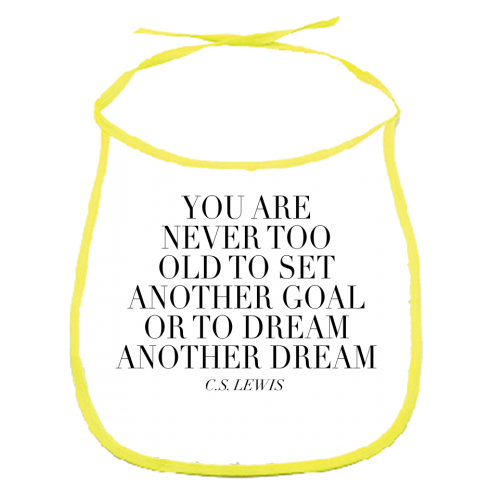 You Are Never Too Old to Set Another Goal or to Dream Another Dream. -C.S. Lewis Quote - funny baby bib by Toni Scott