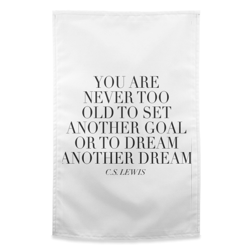 You Are Never Too Old to Set Another Goal or to Dream Another Dream. -C.S. Lewis Quote - funny tea towel by Toni Scott