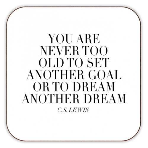 You Are Never Too Old to Set Another Goal or to Dream Another Dream. -C.S. Lewis Quote - personalised beer coaster by Toni Scott