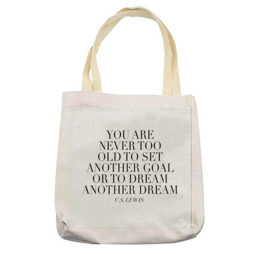 You Are Never Too Old to Set Another Goal or to Dream Another Dream. -C.S. Lewis Quote - printed tote bag by Toni Scott