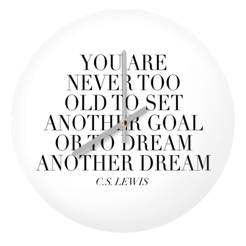 You Are Never Too Old to Set Another Goal or to Dream Another Dream. -C.S. Lewis Quote - quirky wall clock by Toni Scott