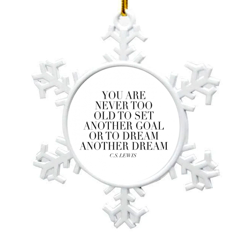 You Are Never Too Old to Set Another Goal or to Dream Another Dream. -C.S. Lewis Quote - snowflake decoration by Toni Scott
