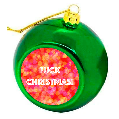 Fuck Christmas! - colourful christmas bauble by Adam Regester