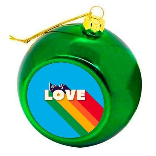 LOVE IS LOVE - colourful christmas bauble by Ania Wieclaw