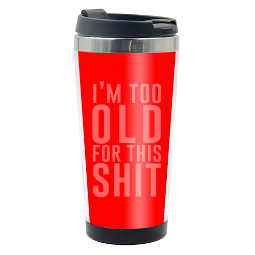I'm Too Old For This Shit - photo water bottle by The 13 Prints