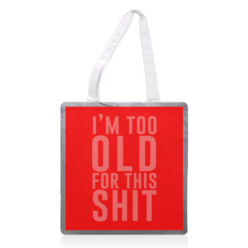I'm Too Old For This Shit - printed tote bag by The 13 Prints