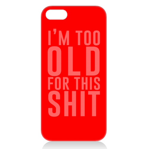 I'm Too Old For This Shit - unique phone case by The 13 Prints