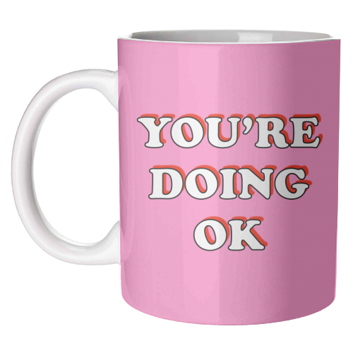 You're Doing OK - unique mug by Adam Regester