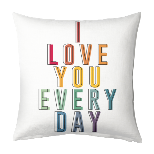 I Love You Every Day - designed cushion by The 13 Prints