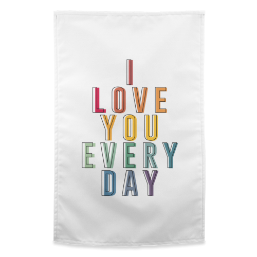 I Love You Every Day - funny tea towel by The 13 Prints