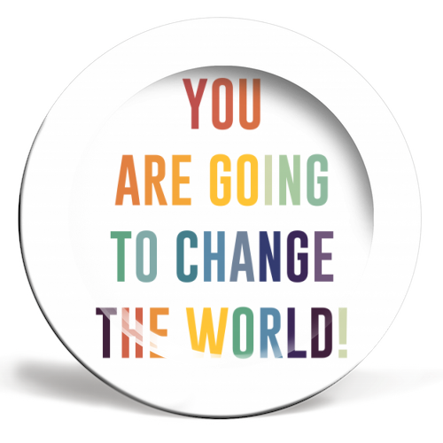 You Are Going To Change The World - ceramic dinner plate by The 13 Prints