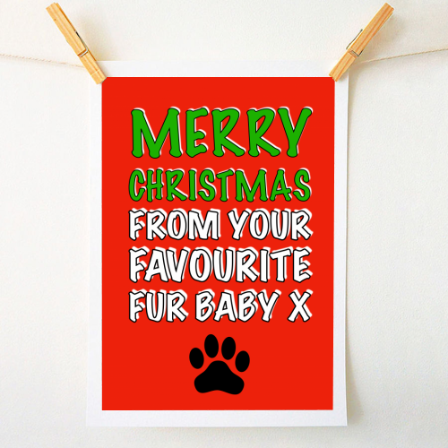 Merry Christmas From Your Favourite Fur Baby - A1 - A4 art print by Adam Regester