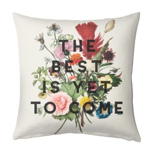 The Best Is Yet To Come - designed cushion by The 13 Prints