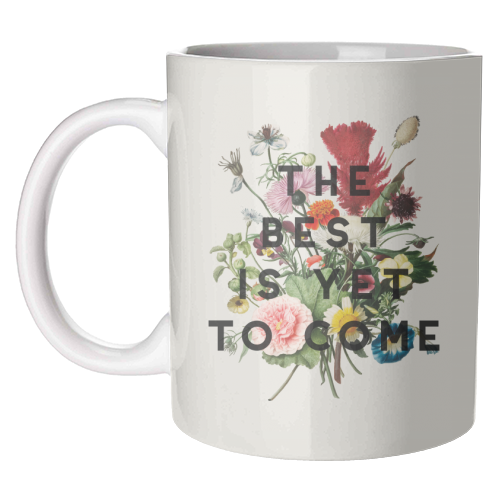The Best Is Yet To Come - unique mug by The 13 Prints