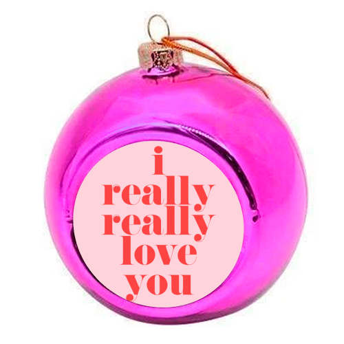 I Really Really Love You | Pink & Red Decor - colourful christmas bauble by The 13 Prints