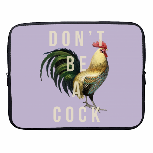 Don't Be A Cock - designer laptop sleeve by The 13 Prints