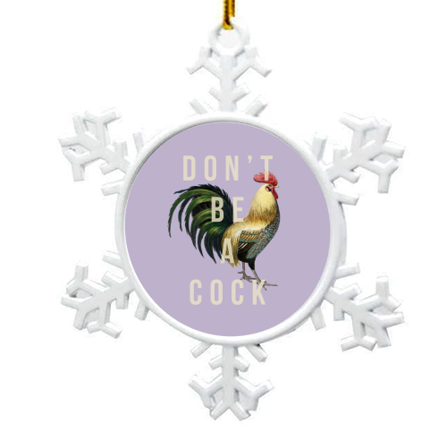 Don't Be A Cock - snowflake decoration by The 13 Prints