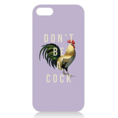 Don't Be A Cock - unique phone case by The 13 Prints