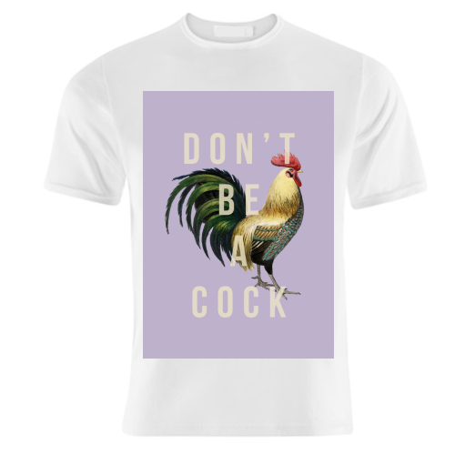 Don't Be A Cock - unique t shirt by The 13 Prints