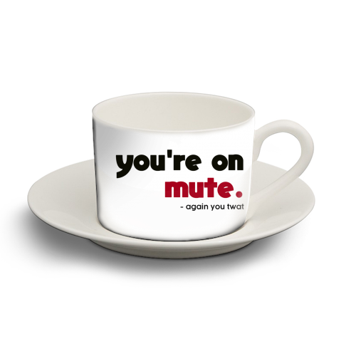you're on mute you twat - personalised cup and saucer by AP