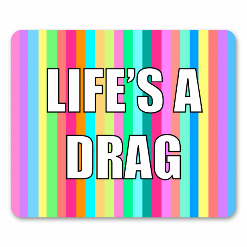Life's A Drag - funny mouse mat by Adam Regester
