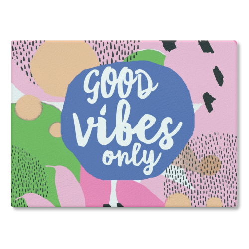 Good Vibes Only - glass chopping board by Giddy Kipper