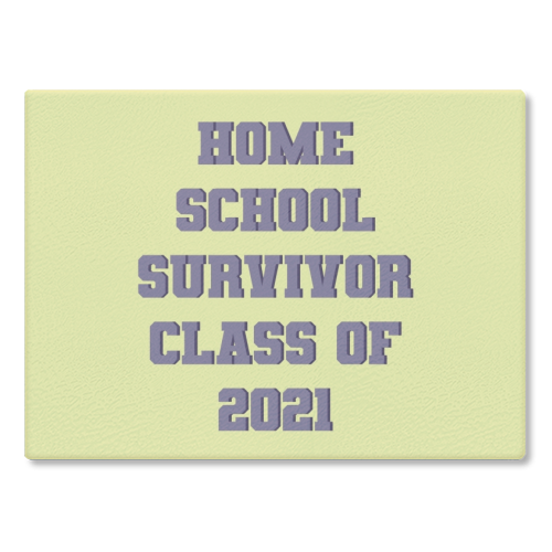 Home school survivor 2021 - glass chopping board by Cheryl Boland