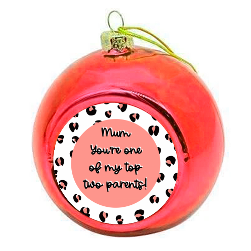 Top Two Parents (Mum version) - colourful christmas bauble by Adam Regester