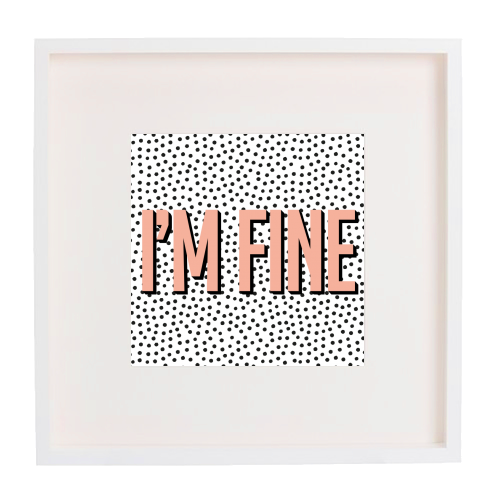 I'm Fine Polka Dot Typography Print - framed poster print by Emily @KindofSimpleDesigns