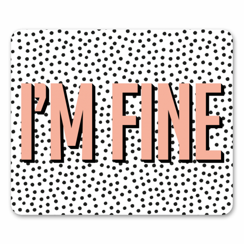 I'm Fine Polka Dot Typography Print - funny mouse mat by Emily @KindofSimpleDesigns