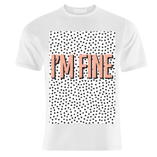 I'm Fine Polka Dot Typography Print - unique t shirt by Emily @KindofSimpleDesigns