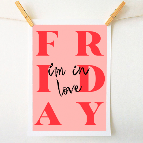 Friday, I'm in Love. - A1 - A4 art print by Pink and Pip