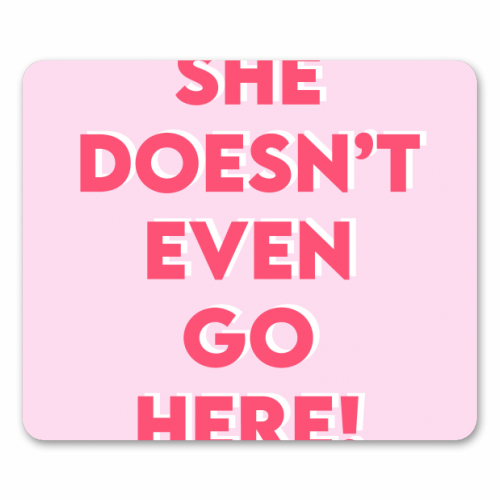 She Doesn't Even Go Here! - funny mouse mat by Wallace Elizabeth