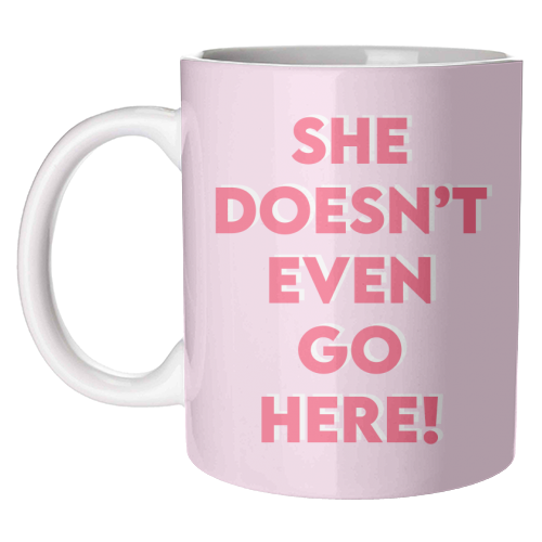 She Doesn't Even Go Here! - unique mug by Wallace Elizabeth