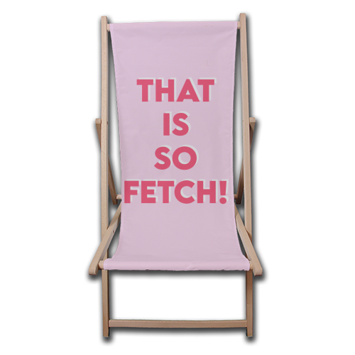 That Is So Fetch! - canvas deck chair by Wallace Elizabeth