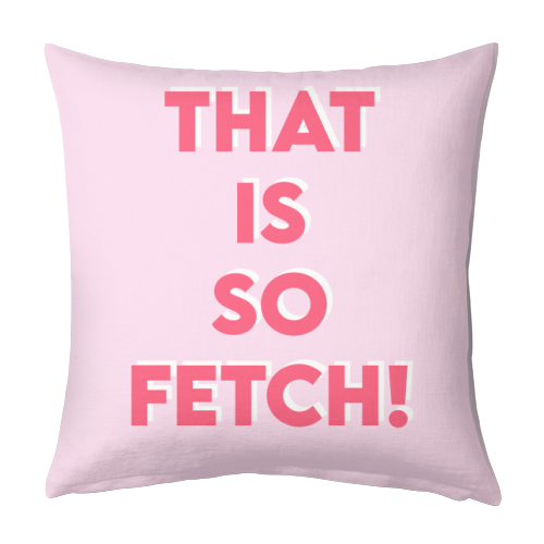 That Is So Fetch! - designed cushion by Wallace Elizabeth